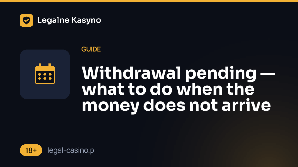 Withdrawal pending — what to do when the money does not arrive